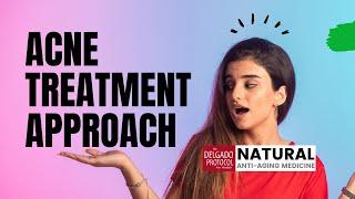 Acne Treatment Approach ǀ Dr. Nick Delgado PhD