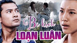 BI KỊCH LOẠN LUÂN | PHIM VIỆT NAM HAY NHẤT 2025 | PHIM TÂM LÝ XÃ HỘI VIỆT NAM MỚI NHẤT 2025