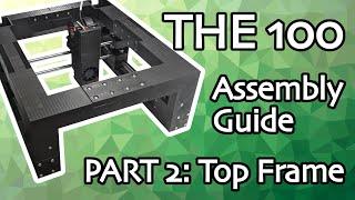 THE 100 Assembly Guide - Part 2: Top Frame