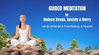 Guided Meditation to Reduce Stress, Anxiety, Worry