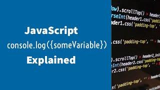 JavaScript console.log({ someVariable }); Explained !