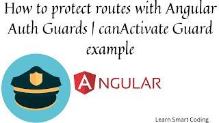 How to protect routes with Angular Auth Guards | canActivate guard | Angular | Learn Smart Coding