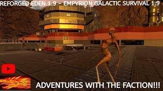 ADVENTURES WITH THE FACTION!!! - REFORGED EDEN 1.9 - EMPYRION GALACTIC SURVIVAL 1.9!