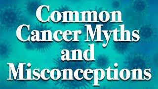 Myths vs. Facts: Debunking Cancer Treatment Misconceptions