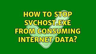 How to stop svchost.exe from consuming internet data?