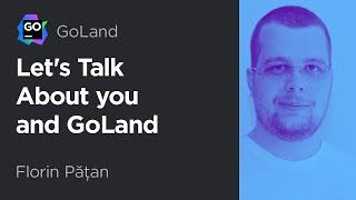 Let’s Talk About You and GoLand