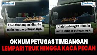 Viral Oknum Petugas Timbangan Kalianda Lampung Lempari Truk hingga Kaca Pecah #tribunlampung