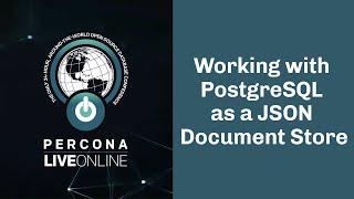 Working With #PostgreSQL As A #JSON Document Store - Robert Bernier - #Percona Live Online 2020