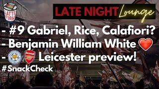 Leicester vs. Arsenal Preview | #9 - Gabriel, Rice or Calafiori? | Benjamin White - #LateNightLatte