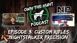 Own The Hunt Podcast: Episode 3  - Custom Rifles with Nightstalker Precision