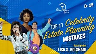 Top 10 Celebrity Estate Planning Mistakes with Lisa Golshani - EP25