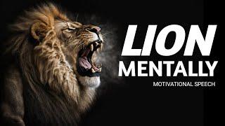 LION MENTALLY ( Powerful Motivational Speech )