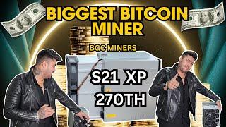 Biggest Bitcoin Miner / S21 XP 270th / BGC Miners