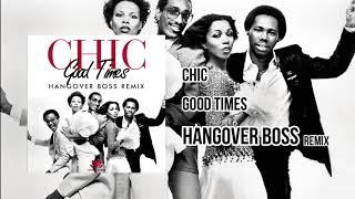 Chic - Good Times (HANGOVER BOSS Remix)