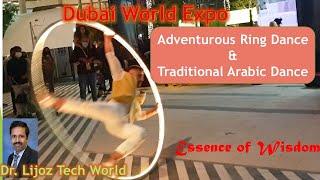 DUBAI WORLD EXPO || ADVENTUROUS RING DANCE & TRADITIONAL ARABIC DANCE || Dr. Lijoz Tech World ||