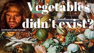 The Real Paleolithic Diet P.1: Vegetables Didn't Exist?