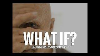 WHAT IF - LIFE CHANGING VIDEO