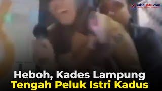 Heboh, Kades Lampung Tengah Peluk Istri Kadus