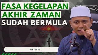 Fasa Kegelapan Akhir Zaman Sudah Bermula - PU Amin