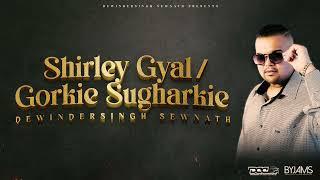 Shirley Gyal / Gorkie Sugharkie - Dewindersingh Sewnath