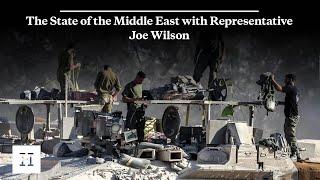 The State of the Middle East with Representative Joe Wilson