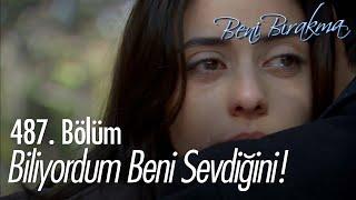 Senin de beni sevdiğini biliyordum! - Beni Bırakma