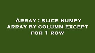 Array : slice numpy array by column except for 1 row