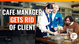 Cafe Manager Gets Rid Of Client | @DramatizeMe.Special