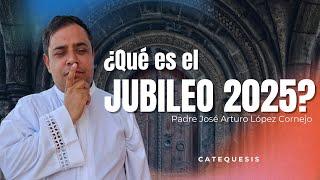 ¿Qué es el JUBILEO 2025? - Padre Arturo Cornejo