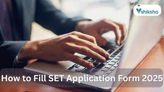 How to Fill the SET Application Form 2025