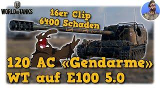 Eckhardt, die ...Franzosen sind da - 120 AC «Gendarme» - World of Tanks - WT auf E100 5.0