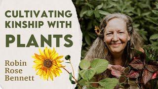 Simple Ways to Cultivate Kinship with Plants | Robin Rose Bennett