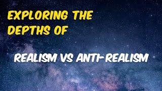 The Ultimate Showdown: Realism vs Anti-Realism Revealed