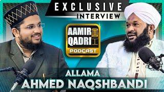 Allama Ahmad Naqshbandi Interview | Aamir Qadri Podcast | Episode 10