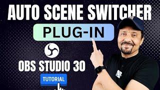 Advanced Scene Switcher Plug-in In OBS Studio 30 | How To Automatically Change Scenes In OBS Studio