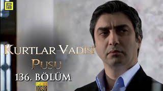 Kurtlar Vadisi Pusu 136.Bölüm l FULL HD YENİ