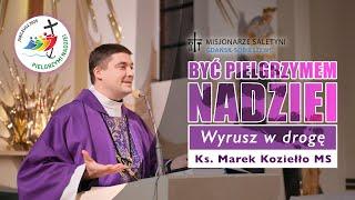 Wyrusz w drogę - Być Pielgrzymem Nadziei | ks. Marek Koziełło MS