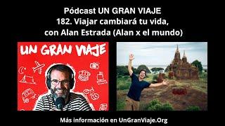 Podcast #182: Viajar cambiará tu vida, con Alan Estrada (Alan x el mundo)