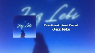 Dumitresku - Jaz lebı (feat. Denal)