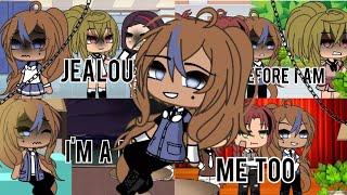 4 in 1||Jealousy,Therfore I am,I'm a mess,Me too||Gacha life||