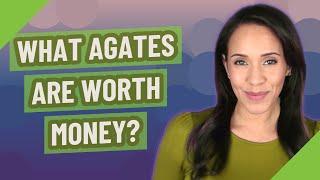 What agates are worth money?