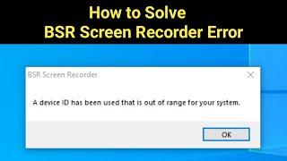 How to fix A device id has been used that is out of range for your system. BSR Screen recorder issue