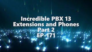 Incredible PBX 13 - Extensions & Phones - Part 2 - EP-171