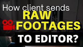 How a client sends RAW Video Footages to Video Editor?