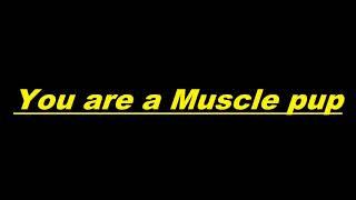 You are a Muscle Pup-Muscle Hypnosis