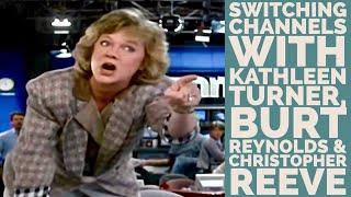 Switching Channels with Kathleen Turner, Burt Reynolds & Christopher Reeve