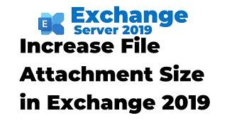 31. How to Increase File Attachment Size in Exchange 2019