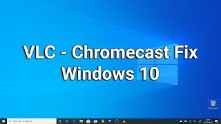 VLC - Chromecast / Streaming Media Adapter Fix in Windows 10