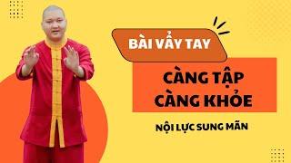 Bài Vẩy Tay Kì Diệu: Càng Tập Càng Khỏe Mạnh, Nội Lực Sung Mãn