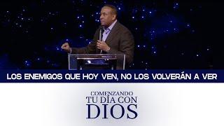 Comenzando tu día con Dios | Los enemigos que hoy ven, no los volverán a ver